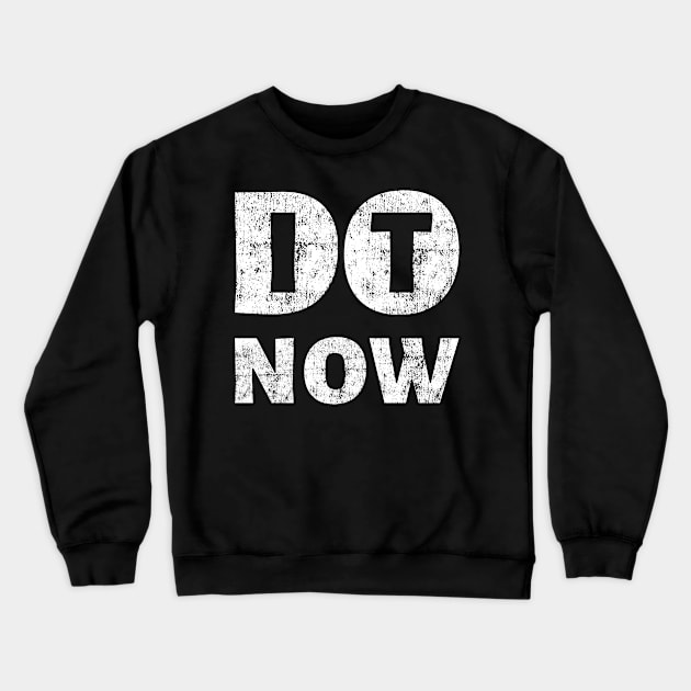 Do It Now Motivational Entrepreneur Gym Workout Crewneck Sweatshirt by peter2art